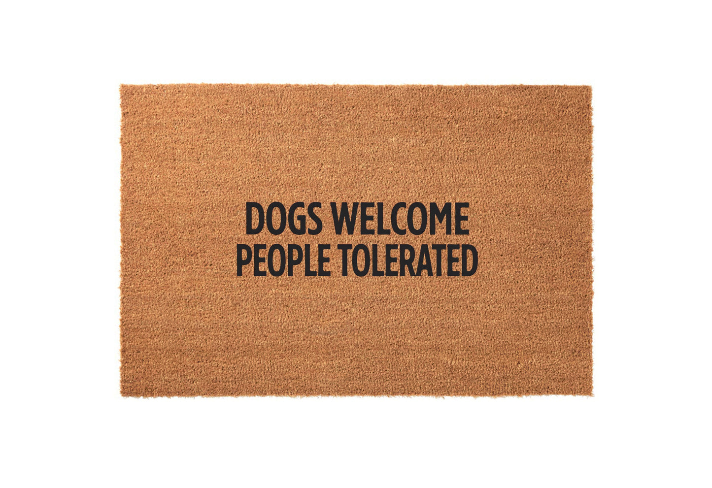Dogs Welcome, People Tolerated Welcome Mat